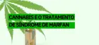 Conheça a experiência de Igor Seco com o uso de Cannabis para alívio dos sintomas da Síndrome de Marfan